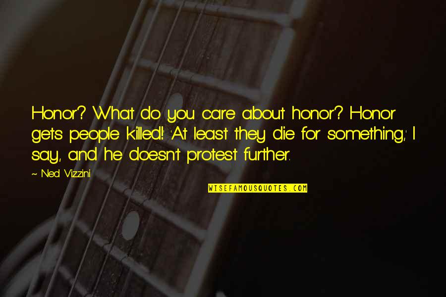 Doesn Care Quotes By Ned Vizzini: Honor? What do you care about honor? Honor