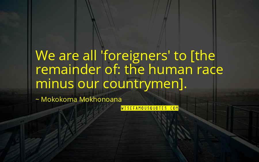 Doesn T Settle Quotes By Mokokoma Mokhonoana: We are all 'foreigners' to [the remainder of: