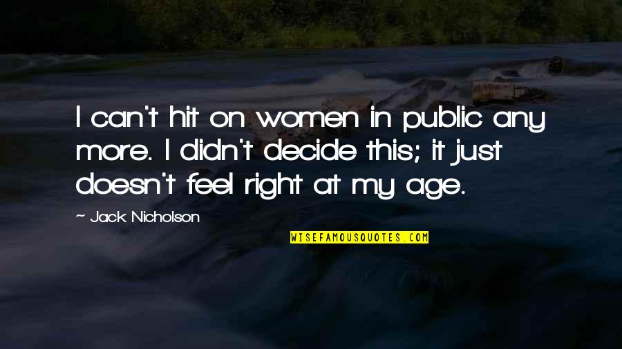 Doesn't Feel Right Quotes By Jack Nicholson: I can't hit on women in public any