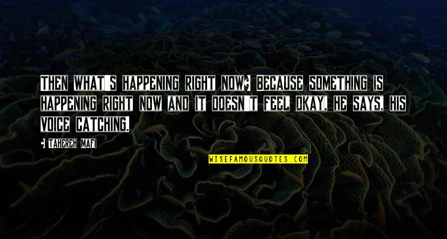 Doesn't Feel Right Quotes By Tahereh Mafi: Then what's happening right now? Because something is