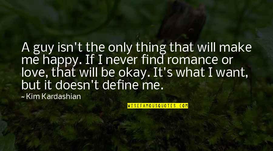 Doesn't Love Me Quotes By Kim Kardashian: A guy isn't the only thing that will