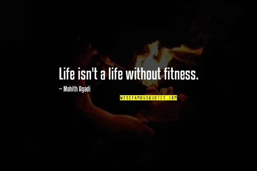 Doesnt Make Sense To Me Quotes By Mohith Agadi: Life isn't a life without fitness.