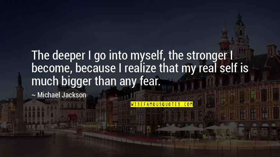 Doevendorportal Quotes By Michael Jackson: The deeper I go into myself, the stronger