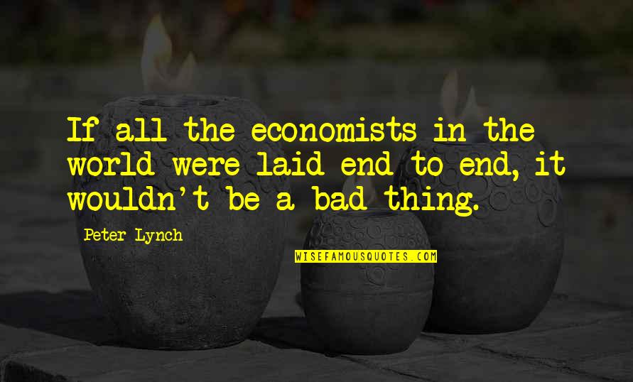 Doevendorportal Quotes By Peter Lynch: If all the economists in the world were