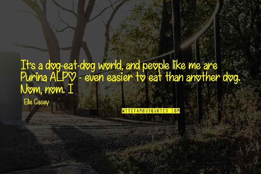 Dog And Me Quotes By Elle Casey: It's a dog-eat-dog world, and people like me