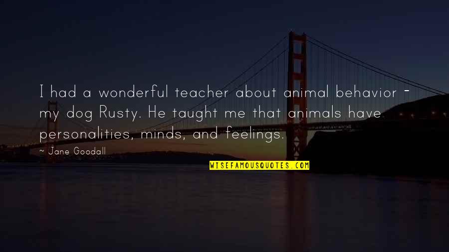 Dog And Me Quotes By Jane Goodall: I had a wonderful teacher about animal behavior