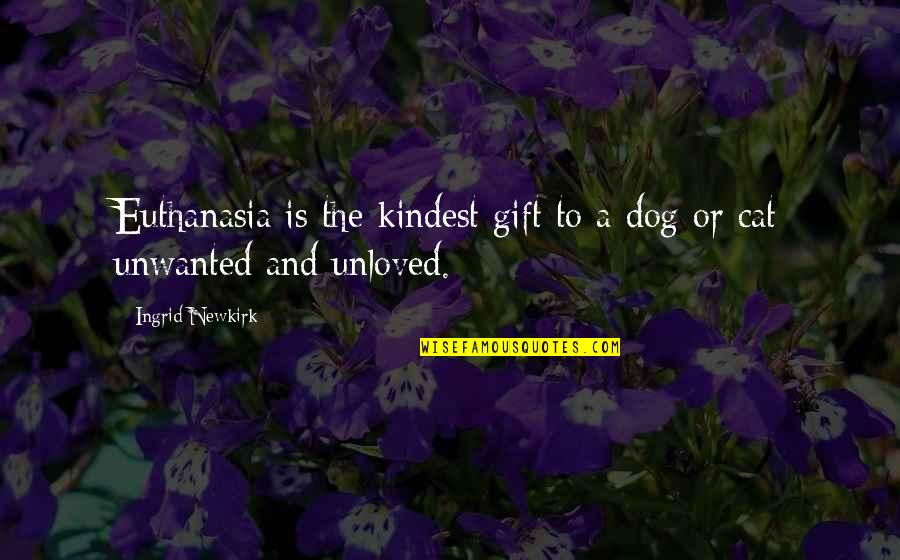 Dog Cat Quotes By Ingrid Newkirk: Euthanasia is the kindest gift to a dog