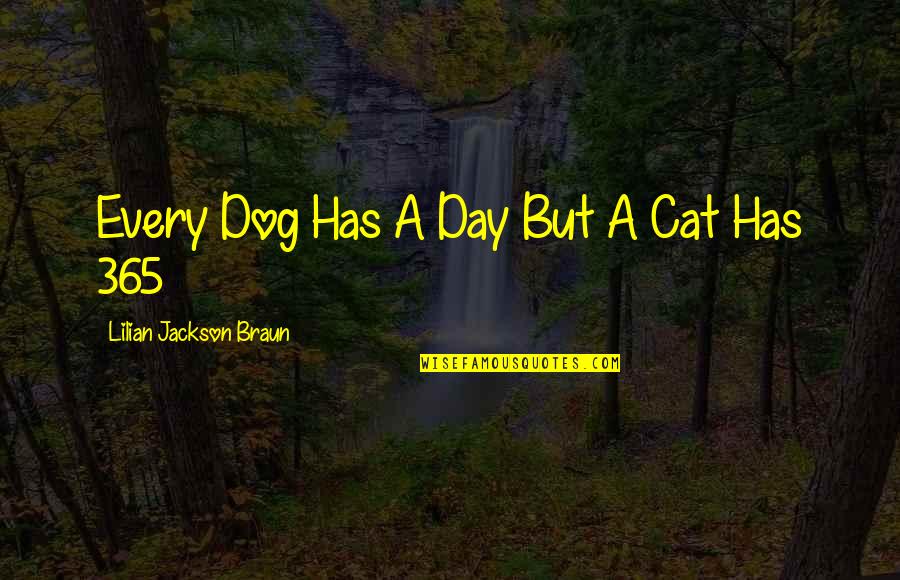 Dog Cat Quotes By Lilian Jackson Braun: Every Dog Has A Day But A Cat