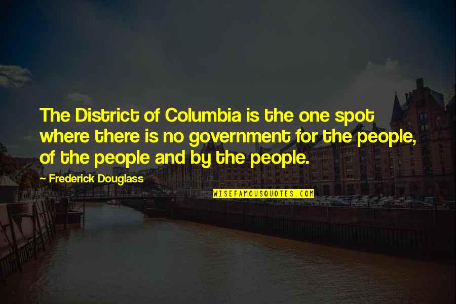 Dog Grandma Quotes By Frederick Douglass: The District of Columbia is the one spot