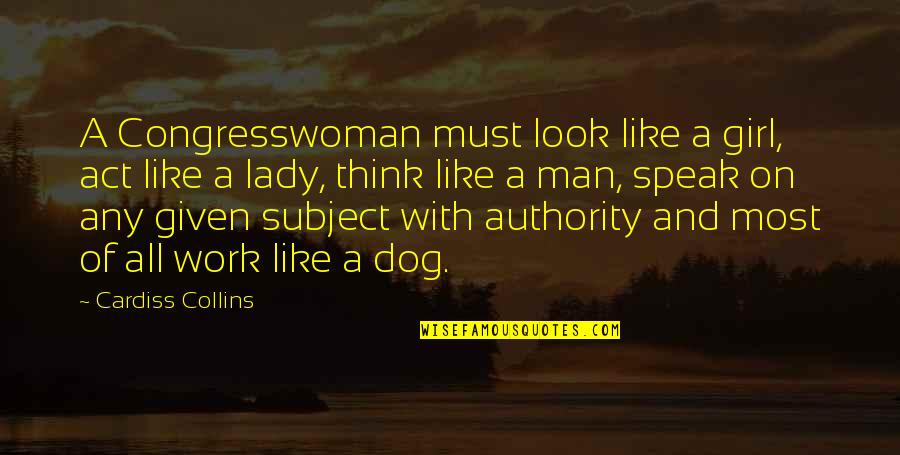 Dog Look Quotes By Cardiss Collins: A Congresswoman must look like a girl, act