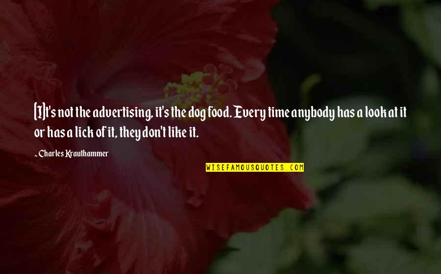 Dog Look Quotes By Charles Krauthammer: [I]t's not the advertising, it's the dog food.