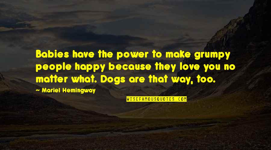 Dog Love You Quotes By Mariel Hemingway: Babies have the power to make grumpy people