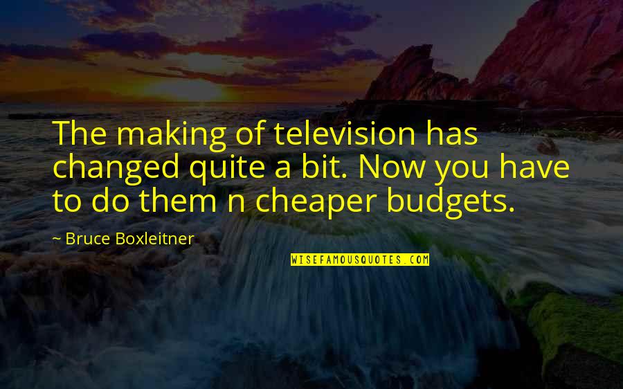 Dog Prayer Quotes By Bruce Boxleitner: The making of television has changed quite a