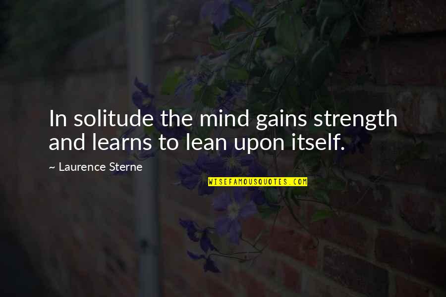 Dog Prayer Quotes By Laurence Sterne: In solitude the mind gains strength and learns