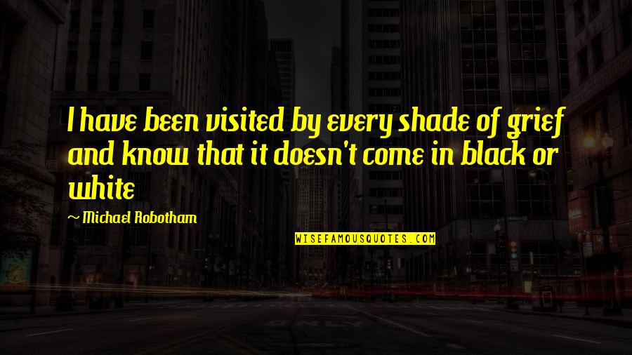 Dogface Monologue Quotes By Michael Robotham: I have been visited by every shade of