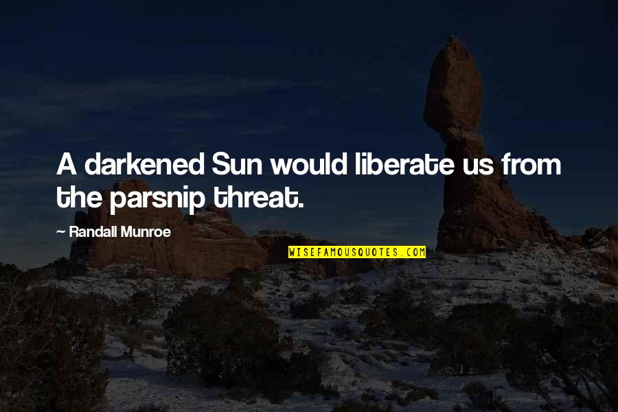 Dogged Out Quotes By Randall Munroe: A darkened Sun would liberate us from the