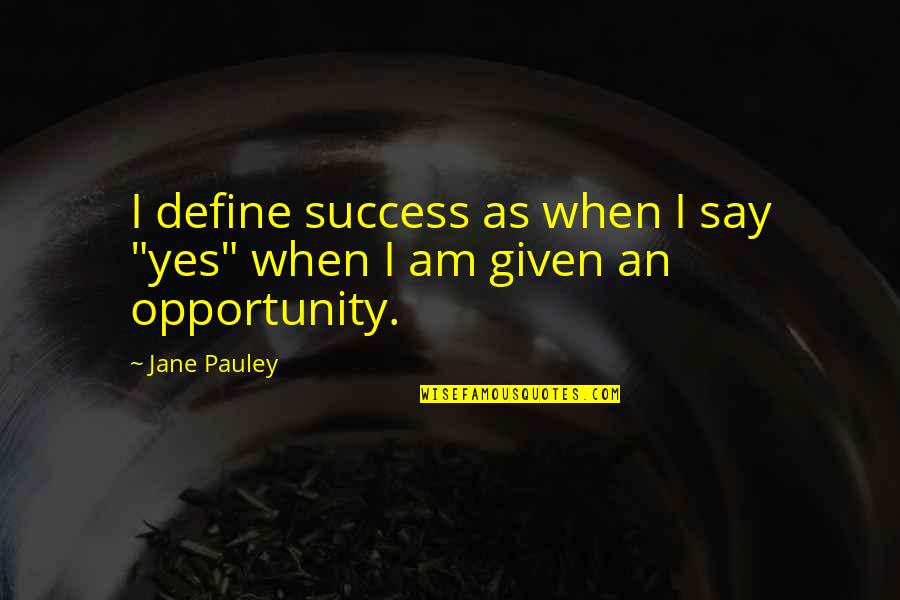 Dognition Test Quotes By Jane Pauley: I define success as when I say "yes"