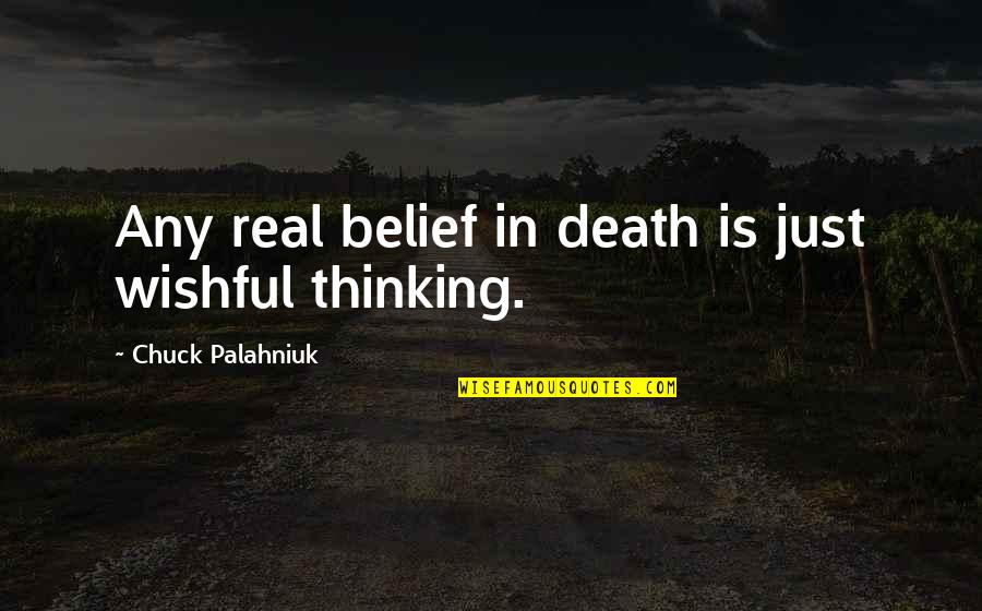 Dogs And The Beach Quotes By Chuck Palahniuk: Any real belief in death is just wishful