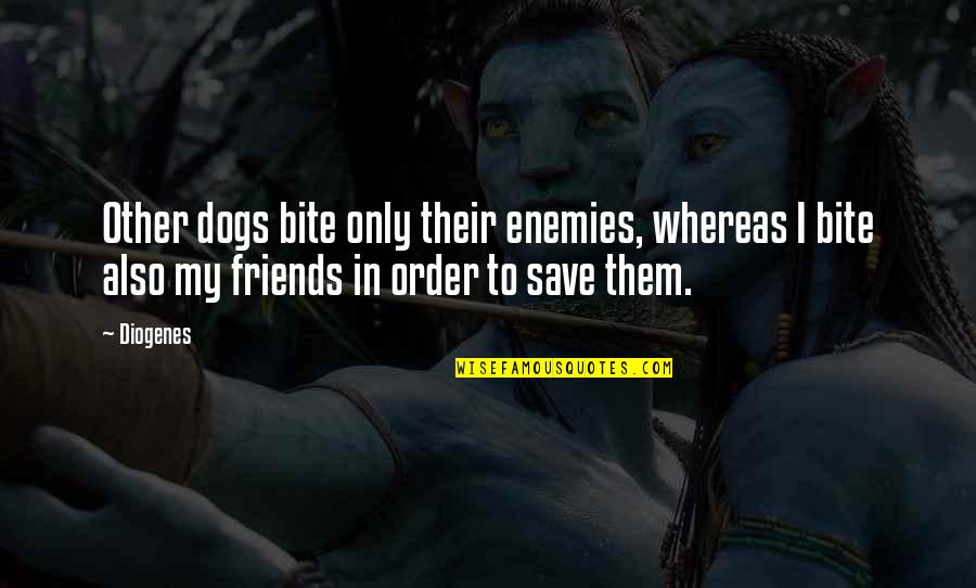 Dogs As Friends Quotes By Diogenes: Other dogs bite only their enemies, whereas I