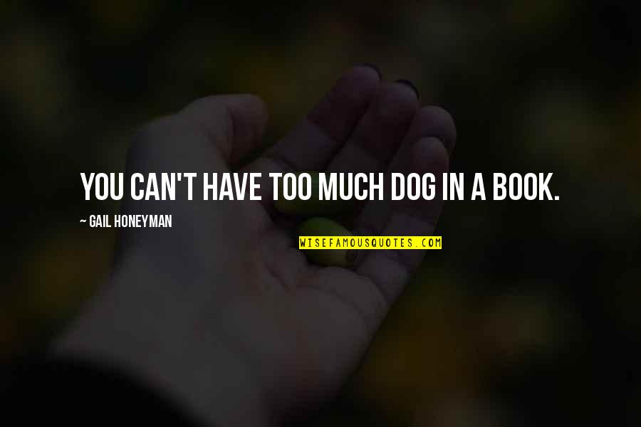 Dogs Lovers Quotes By Gail Honeyman: You can't have too much dog in a