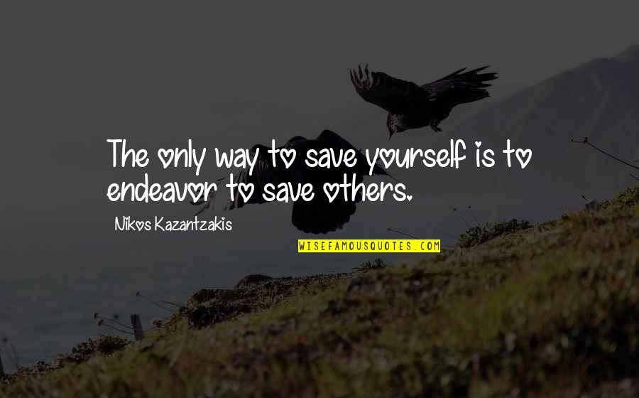 Dogs Lovers Quotes By Nikos Kazantzakis: The only way to save yourself is to