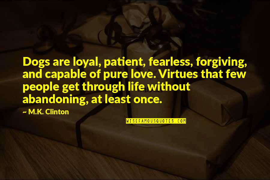 Dogs Over Humans Quotes By M.K. Clinton: Dogs are loyal, patient, fearless, forgiving, and capable