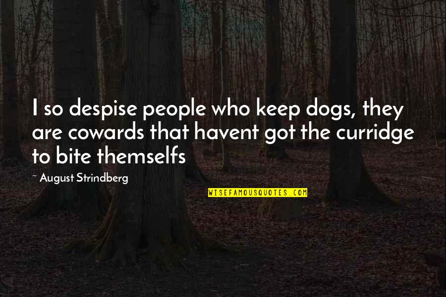 Dogs Quotes By August Strindberg: I so despise people who keep dogs, they