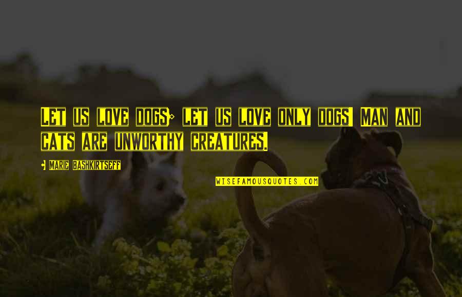 Dogs Quotes By Marie Bashkirtseff: Let us love dogs; let us love only