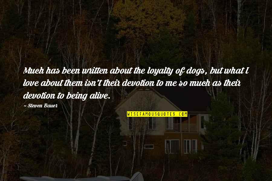 Dogs Quotes By Steven Bauer: Much has been written about the loyalty of