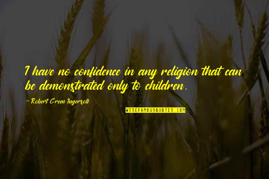 Dohnalova Vse Quotes By Robert Green Ingersoll: I have no confidence in any religion that