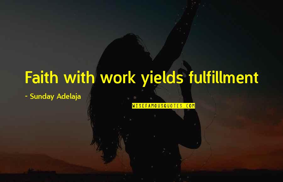 Dohnavur Quotes By Sunday Adelaja: Faith with work yields fulfillment