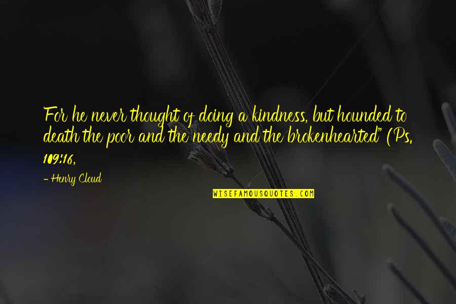 Doing A Quotes By Henry Cloud: For he never thought of doing a kindness,