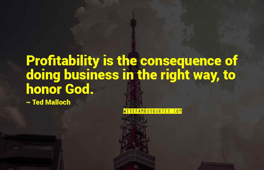 Doing Business The Right Way Quotes By Ted Malloch: Profitability is the consequence of doing business in