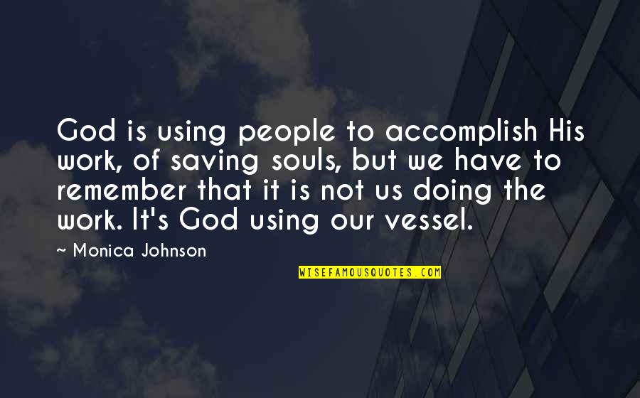 Doing God S Work Quotes By Monica Johnson: God is using people to accomplish His work,