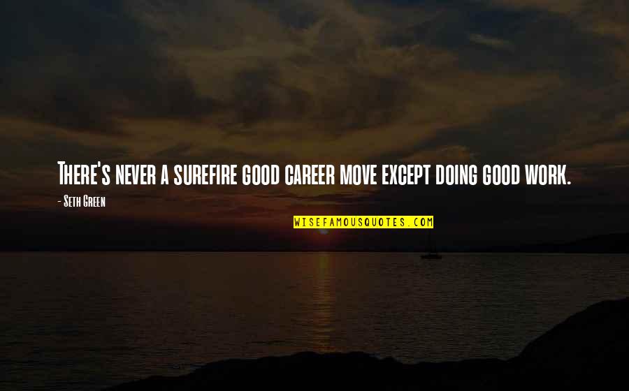 Doing Good Work Quotes By Seth Green: There's never a surefire good career move except