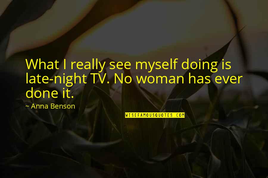 Doing It Myself Quotes By Anna Benson: What I really see myself doing is late-night