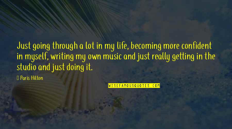 Doing It Myself Quotes By Paris Hilton: Just going through a lot in my life,