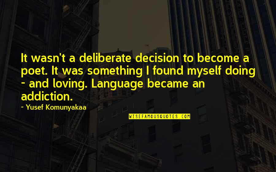 Doing It Myself Quotes By Yusef Komunyakaa: It wasn't a deliberate decision to become a