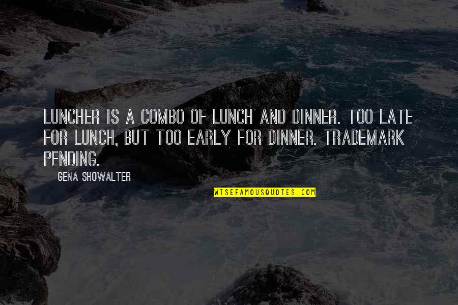 Doing Someone Else's Work Quotes By Gena Showalter: Luncher is a combo of lunch and dinner.