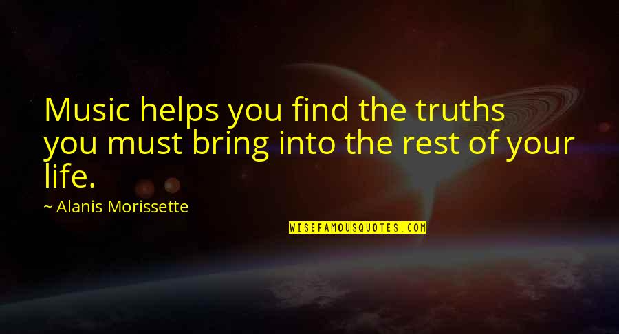 Doing Something For The Last Time Quotes By Alanis Morissette: Music helps you find the truths you must