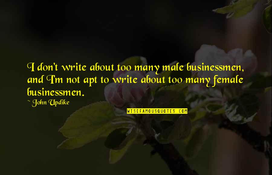 Doing Things Differently Quotes By John Updike: I don't write about too many male businessmen,