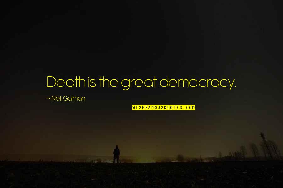 Doing Things You Don't Want To Quotes By Neil Gaiman: Death is the great democracy.