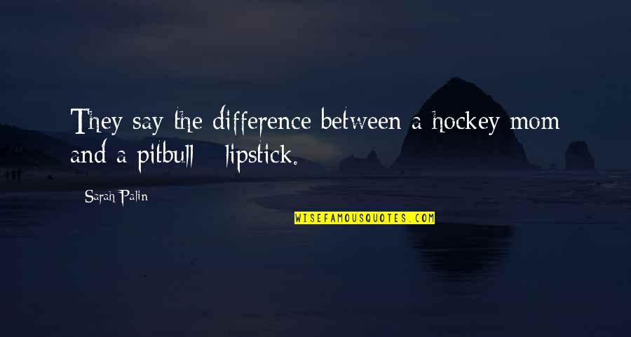 Doing What Do You Think Is Right Quotes By Sarah Palin: They say the difference between a hockey mom