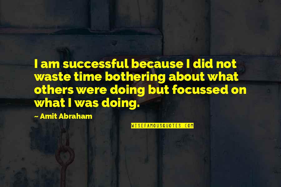 Doing What's Best For Others Quotes By Amit Abraham: I am successful because I did not waste