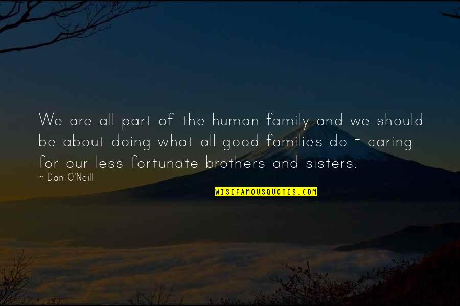 Doing What's Best For Others Quotes By Dan O'Neill: We are all part of the human family