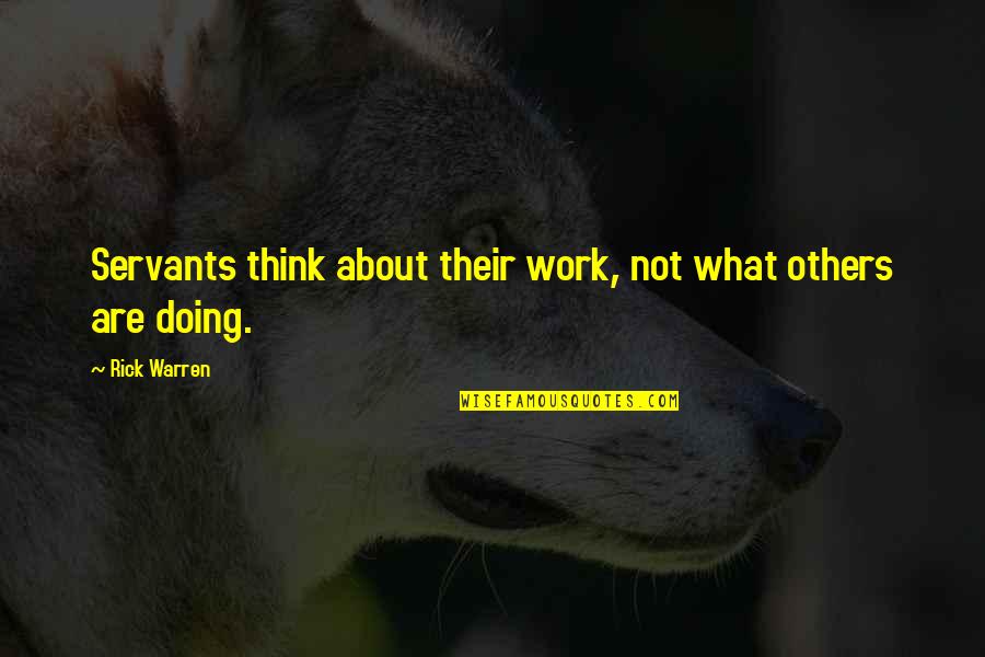 Doing What's Best For Others Quotes By Rick Warren: Servants think about their work, not what others