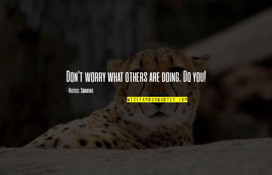 Doing What's Best For Others Quotes By Russell Simmons: Don't worry what others are doing. Do you!