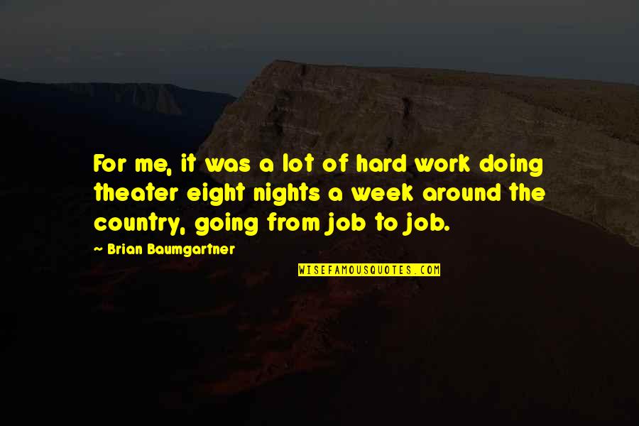 Doing Your Own Job Quotes By Brian Baumgartner: For me, it was a lot of hard