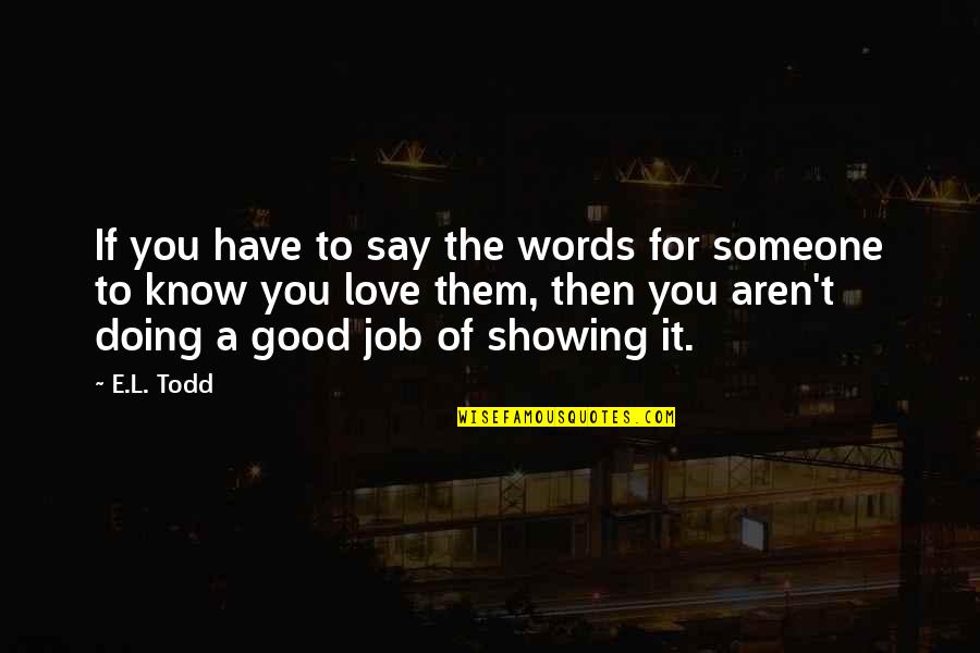 Doing Your Own Job Quotes By E.L. Todd: If you have to say the words for