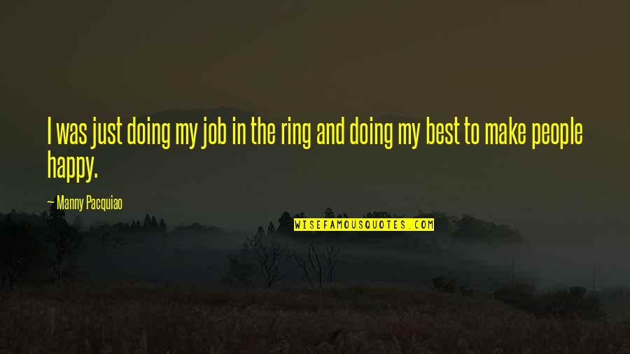 Doing Your Own Job Quotes By Manny Pacquiao: I was just doing my job in the